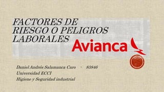 Daniel Andrés Salamanca Caro - 83846
Universidad ECCI
Higiene y Seguridad industrial
 