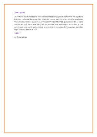CONCLUSION
Los factores en un proceso de aplicación son necesarios ya que los mismos nos ayudan a
delimitar y plantear bie...