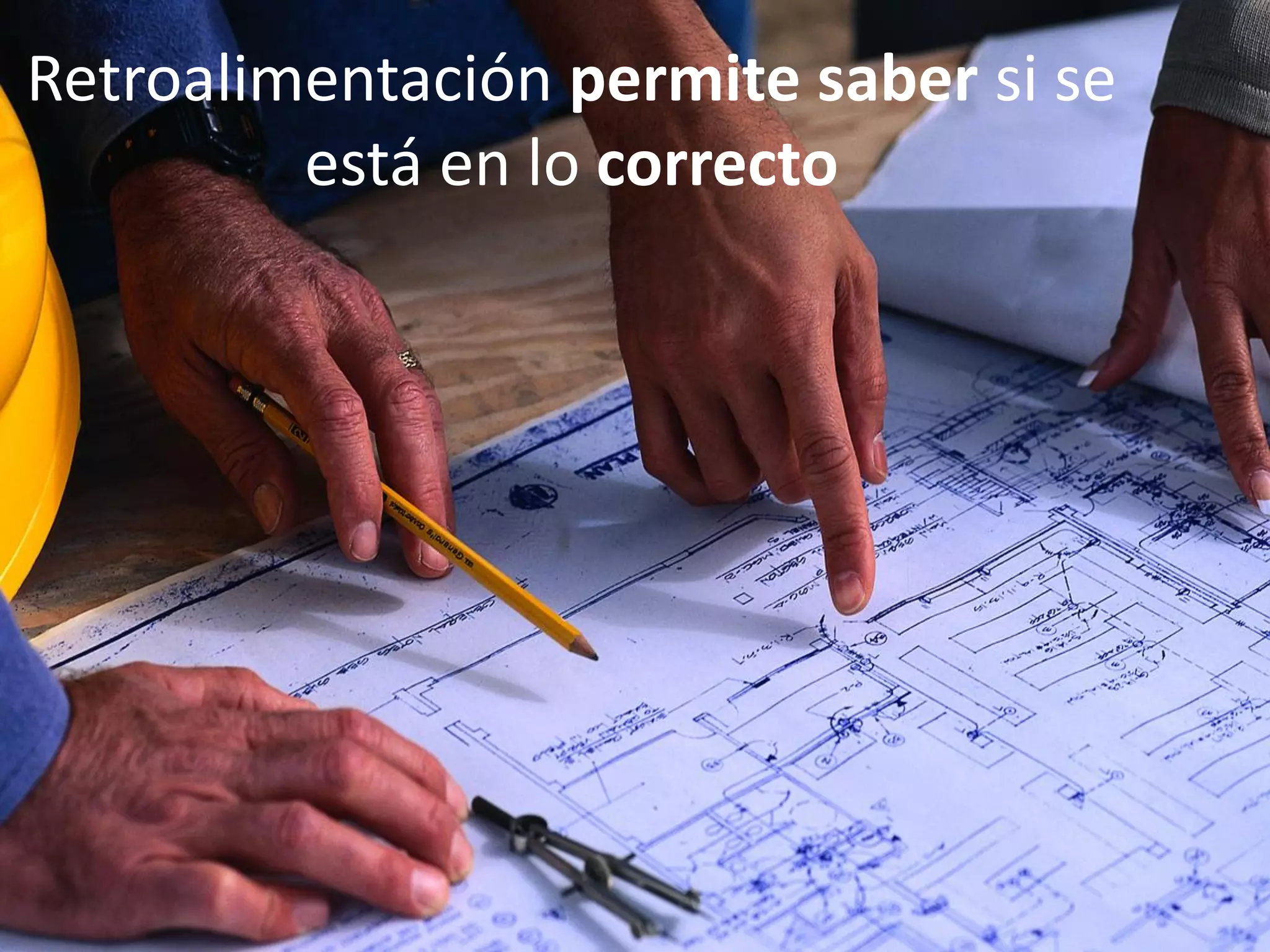 Retroalimentación permite saber si se
está en lo correcto
 