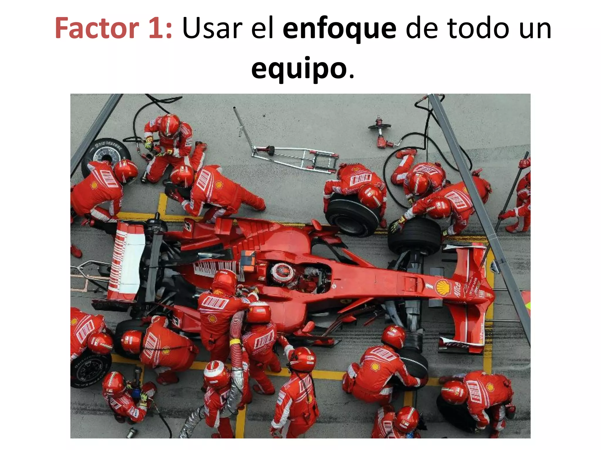 Factor 1: Usar el enfoque de todo un
equipo.
 
