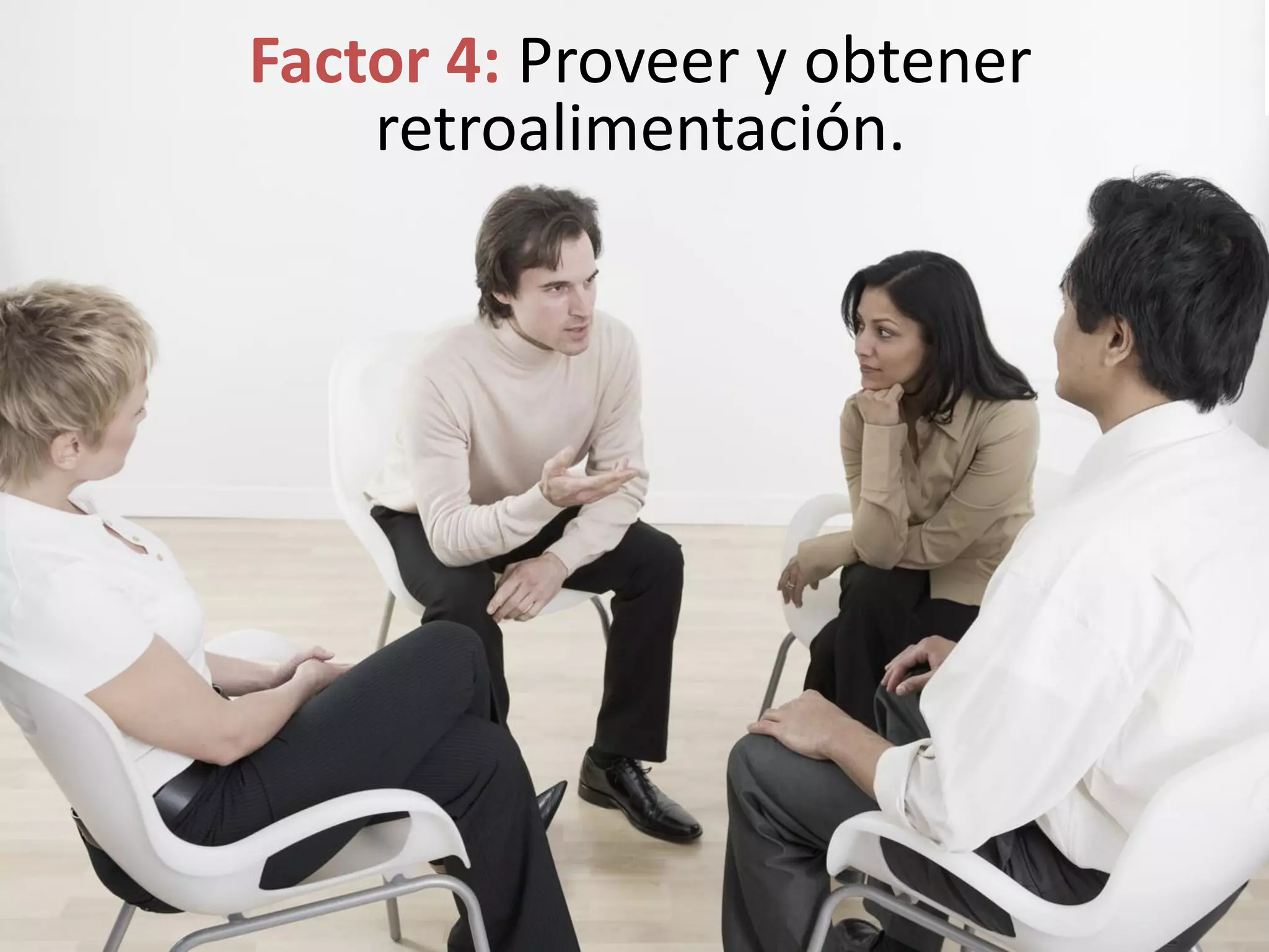 Factor 4: Proveer y obtener
retroalimentación.
 