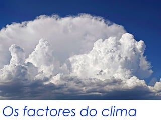 Os factores do clima

 