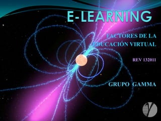 E-LEARNING FACTORES DE LA  EDUCACIÓN VIRTUAL REV 132011 GRUPO  GAMMA 