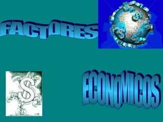 FACTORES  ECONOMICOS 