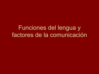 Funciones del lengua y factores de la comunicación 
