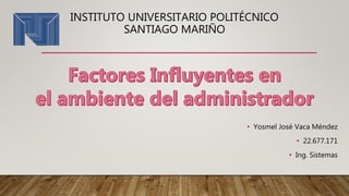 • Yosmel José Vaca Méndez
• 22.677.171
• Ing. Sistemas
INSTITUTO UNIVERSITARIO POLITÉCNICO
SANTIAGO MARIÑO
 