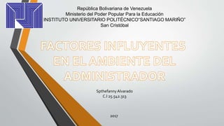 República Bolivariana de Venezuela
Ministerio del Poder Popular Para la Educación
INSTITUTO UNIVERSITARIO POLITÉCNICO“SANTIAGO MARIÑO”
San Cristóbal
2017
Spthefanny Alvarado
C.I 25.542.313
 