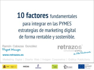 "10 factores fundamentales para integrar en las PYMES estrategias de marketing digital de forma rentable y sostenible"  