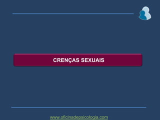 CRENÇAS SEXUAISwww.oficinadepsicologia.com
