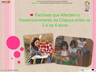 2º ano do Curso Técnico De Apoio à Infância Módulo 6: “Crescimento e Desenvolvimento na 2(3-6 anos)”  ,[object Object],Disciplina:Saúde Infantil 