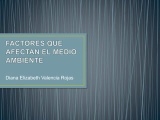 Diana Elizabeth Valencia Rojas
 