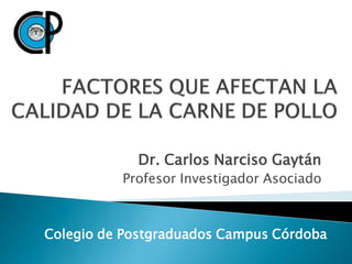 Dr. Carlos Narciso Gaytán
          Profesor Investigador Asociado



Colegio de Postgraduados Campus Córdoba
 