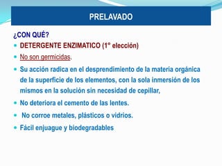 FACILITAR EL REPROCESAMIENTO INMEDIATO DEL INSTRUMENTAL PARA EVITAR CORROSIÓN Y OXIDACIÓN.PRELAVADO¿POR QUÉ?  EVITAR QUE LA MATERIA ORGÁNICA SE SEQUE Y FIJE A LAS SUPERFICIESPROTECCIÓN DEL PERSONAL QUE REALIZARÁ LAS POSTERIORES TAREAS.¿DÓNDE?EN EL MISMO LUGAR DONDE EL MATERIAL FUE UTILIZADO.¿CUÁNDO?INMEDIATAMENTE DESPUÉS DE CULMINADO EL PROCEDIMIENTO QUIRÚRGICO.
