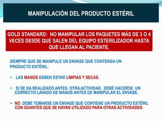 VIDA EN ESTANTE  = VIDA ÚTIL DEL PRODUCTO ESTÉRIL. LA VIDA EN ESTANTE DE UN MATERIAL ESTÉRIL VA A DEPENDERDIRECTAMENTE DECINCO FACTORES FUNDAMENTALES: CALIDAD DEL MATERIAL DE EMPAQUE Y EL CORRECTO ACONDICIONAMIENTO DEL PM A ESTERILIZAR.LA MANIPULACIÓN DEL PRODUCTO ESTÉRIL, SU TRANSPORTE, SU ALMACENAMIENTO, SU CORRECTO USO, Y ES TOTALMENTE INDEPENDIENTE:DE LA METODOLOGÍA QUE SE HAYA UTILIZADO PARA LA ESTERILIZACIÓN DEL MATERIAL.