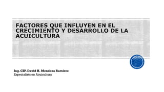 Ing. CIP. David H. Mendoza Ramírez
Especialista en Acuicultura
 