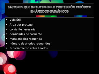 • Vida útil
• Área por proteger
• corriente necesaria
• densidades de corriente
• masa anódica requerida
• número de ánodos requeridos
• Espaciamiento entre ánodos
 