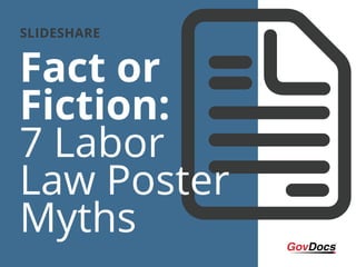 Fact or
Fiction:
7 Labor
Law Poster
Myths
SLIDESHARE
 