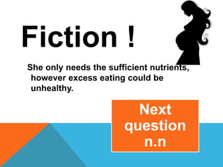 Fiction !
She only needs the sufficient nutrients,
however excess eating could be
unhealthy.
Next
question
n.n
 