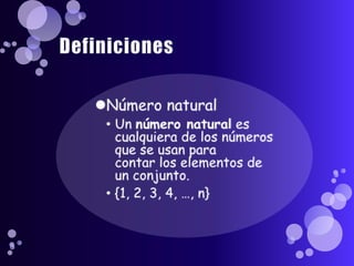 DefinicionesNúmero naturalUn número natural es cualquiera de los números que se usan para contar los elementos de un conjunto.{1, 2, 3, 4, …, n}