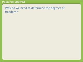 Why do we need to determine the degrees of
freedom?
 