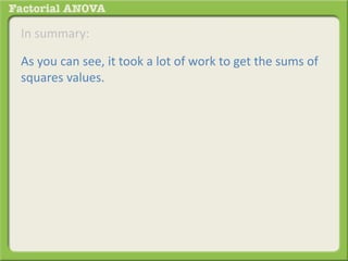 In summary:
As you can see, it took a lot of work to get the sums of
squares values.
 