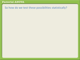 So how do we test these possibilities statistically?
 