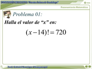 Problema 01:
Halla el valor de “x” en:
( 14)! 720x  
 