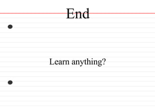 End Learn anything? 