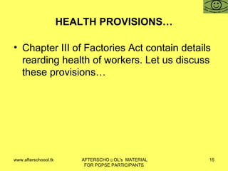 HEALTH PROVISIONS… Chapter III of Factories Act contain details rearding health of workers. Let us discuss these provisions… 