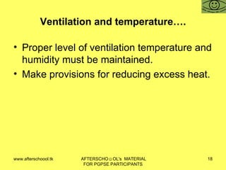 Ventilation and temperature…. Proper level of ventilation temperature and humidity must be maintained.  Make provisions for reducing excess heat.  
