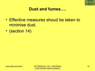 Dust and fumes…. Effective measures shoud be taken to minimise dust.  (section 14)  