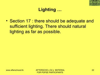 Lighting … Section 17 : there should be adequate and sufficient lighting. There should natural lighting as far as possible.  