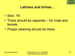 Latrines and Urines… Sect. 19 There should be separate – for male and female.  Proper cleaning should be there.  