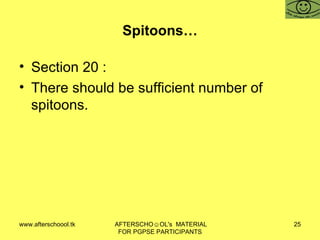 Spitoons… Section 20 :  There should be sufficient number of spitoons.  