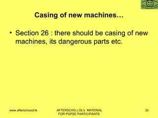 Casing of new machines… Section 26 : there should be casing of new machines, its dangerous parts etc.  