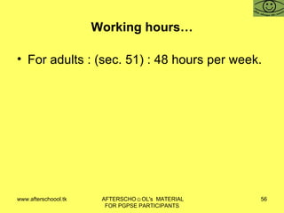 Working hours… For adults : (sec. 51) : 48 hours per week.  
