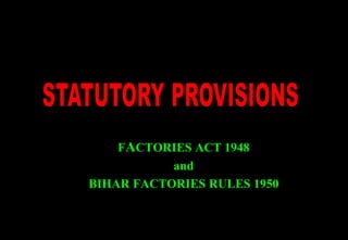 FACTORIES ACT 1948
and
BIHAR FACTORIES RULES 1950
 