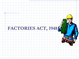FACTORIES ACT, 1948
 