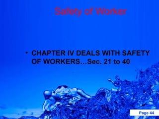 Safety of Worker



• CHAPTER IV DEALS WITH SAFETY
  OF WORKERS…Sec. 21 to 40




                           Page 44
 