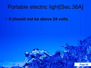 Portable electric light[Sec.36A]

• It should not be above 24 volts




                                    Page 65
 