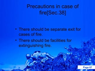 Precautions in case of
           fire[Sec.38]


• There should be separate exit for
  cases of fire.
• There should be facilities for
  extinguishing fire.




                                      Page 67
 
