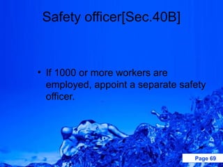 Safety officer[Sec.40B]


• If 1000 or more workers are
  employed, appoint a separate safety
  officer.




                                  Page 69
 