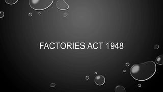 FACTORIES ACT 1948
 