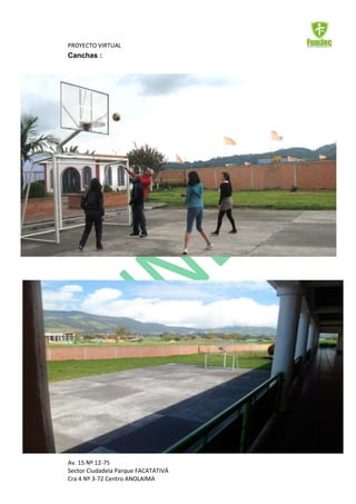 PROYECTO VIRTUAL
Canchas :




Av. 15 Nº 12-75
Sector Ciudadela Parque FACATATIVÁ
Cra 4 Nº 3-72 Centro ANOLAIMA
 