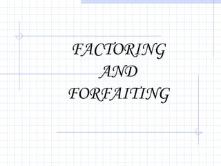 FACTORING
AND
FORFAITING
 