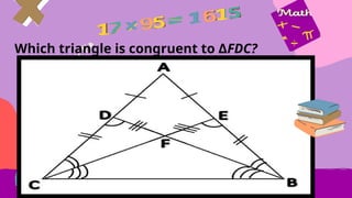 Which triangle is congruent to ΔFDC?
 