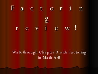 Factoring review! Walk through Chapter 9 with Factoring in Math A/B 