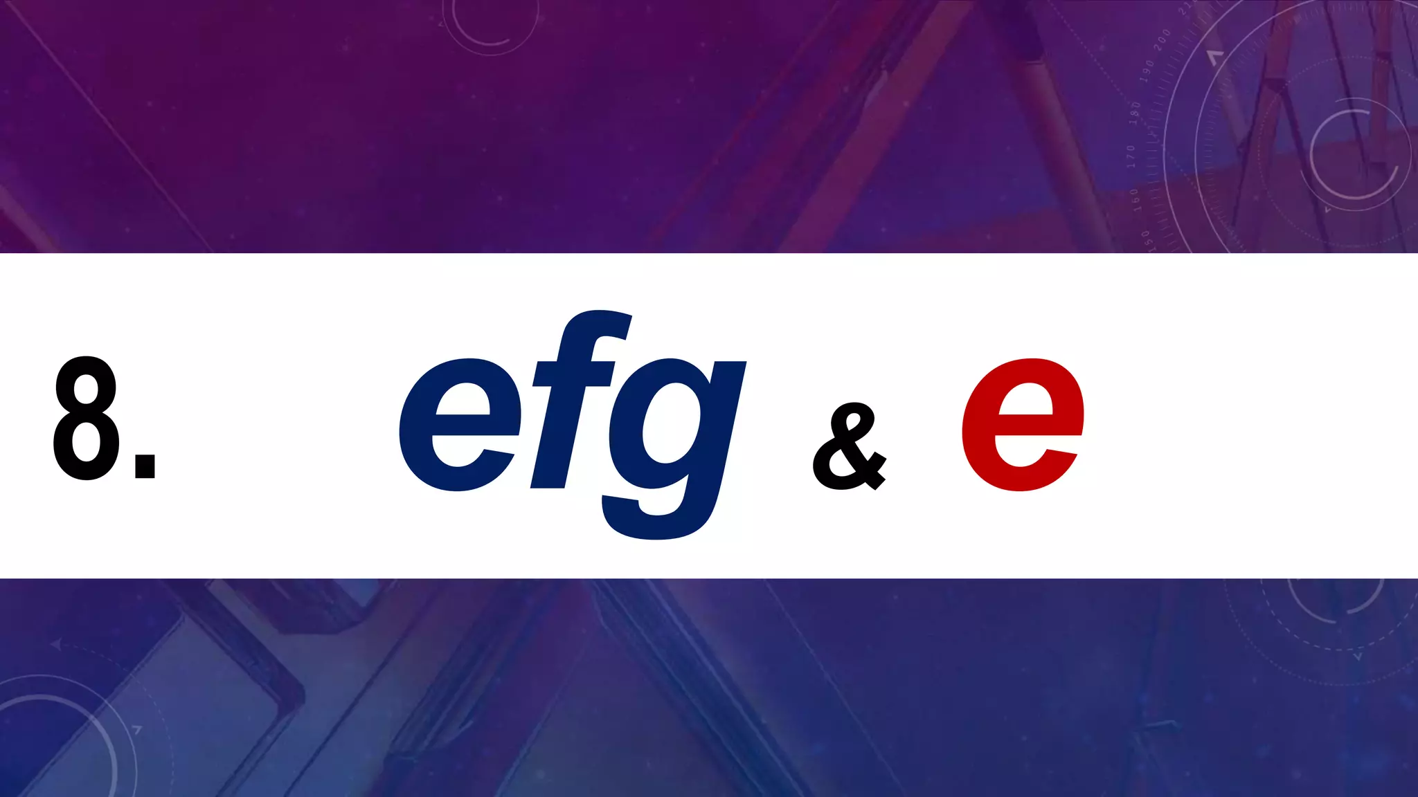 efg & e8.
 