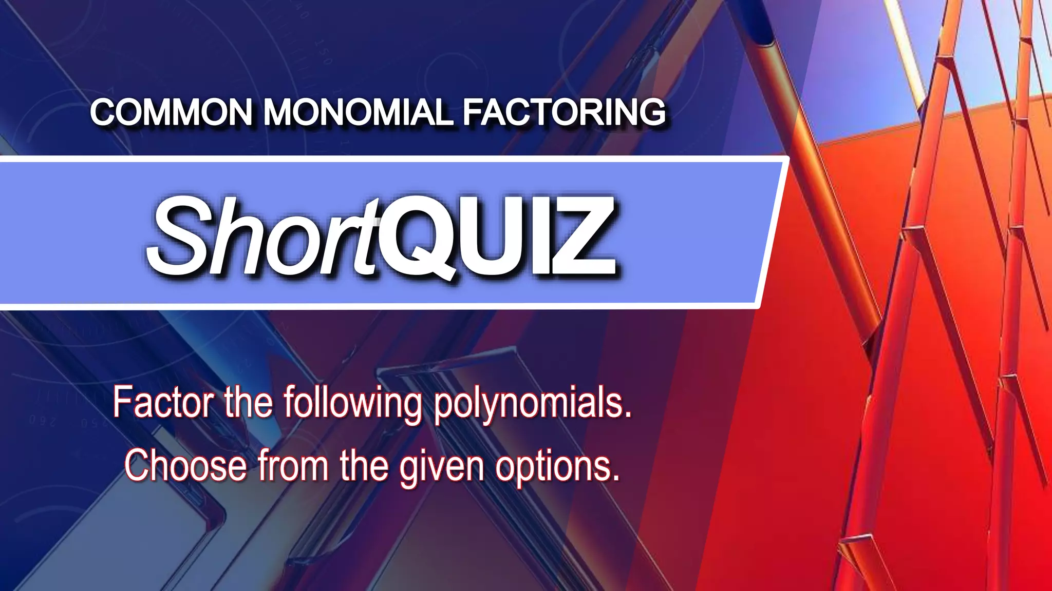 Factor the following polynomials.
Choose from the given options.
 