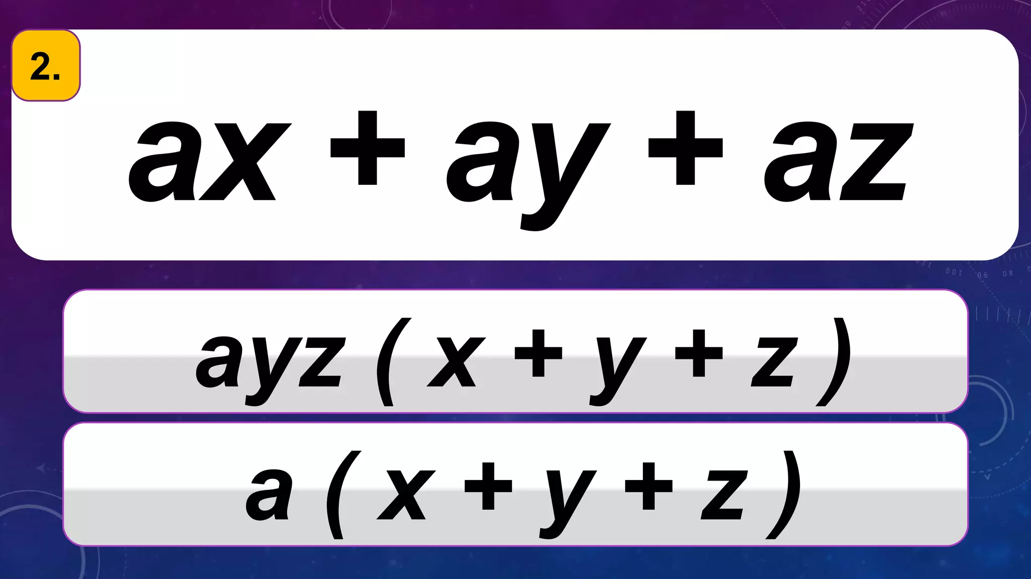 ax + ay + az
ayz ( x + y + z )
a ( x + y + z )
2.
 